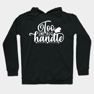 Too hot to handle Hoodie